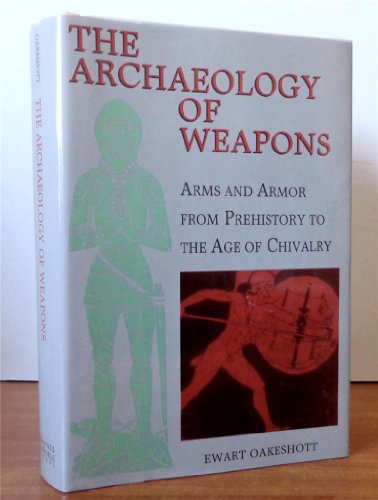 Stock image for The Archaeology of Weapons: Arms and Armor from Prehistory to the Age of Chivalry for sale by Adventures Underground