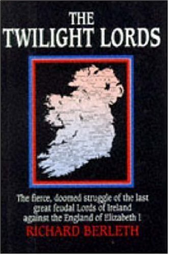 Stock image for The Twilight Lords: An Irish Chronicle: The Fierce, Doomed Struggle of the Last Great Feudal Lords of Ireland Against the England of Elizabeth I for sale by SecondSale