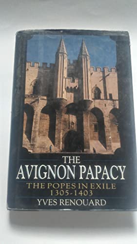 Beispielbild fr The Avignon Papacy: The Popes in Exile 1305-1403 zum Verkauf von Books From California