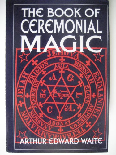 9781566196444: The book of ceremonial magic: The secret tradition of Goëtia, including the rites and mysteries of Goëtic theory, sorcery and infernal necromancy, illustrated