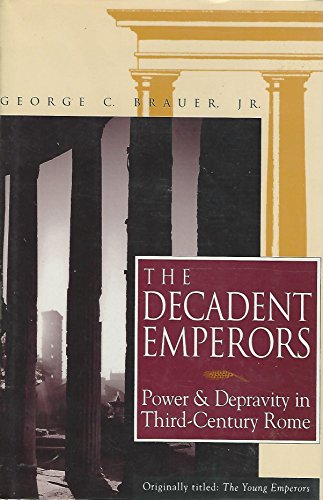 Beispielbild fr Decadent Emperors: Power and Depravity in Third Century Rome zum Verkauf von Better World Books