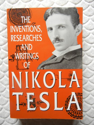 9781566198127: Nikola Tesla: The Inventions, Researches and Writings