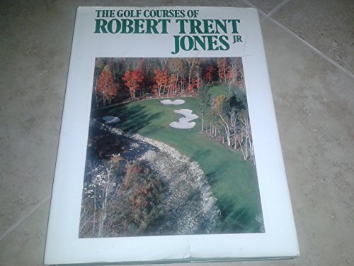Imagen de archivo de The Golf Courses of Rober Trent Jones Jr. a la venta por Better World Books