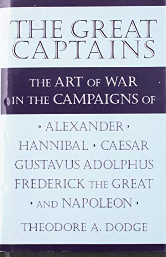 Stock image for Great captains: The art of war in the campaigns of Alexander, Hannibal, Caesar, Gustavus Adolphus, Frederick the Great, and Napoleon for sale by Goodwill Books