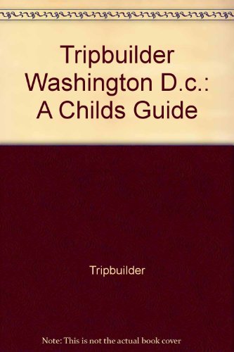 Tripbuilder Washington D.c.: A Childs Guide (9781566217033) by Tripbuilder