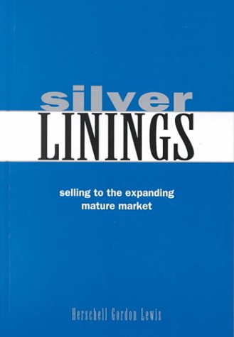 Stock image for Silver Linings : Selling to the Expanding Mature Market for sale by Better World Books