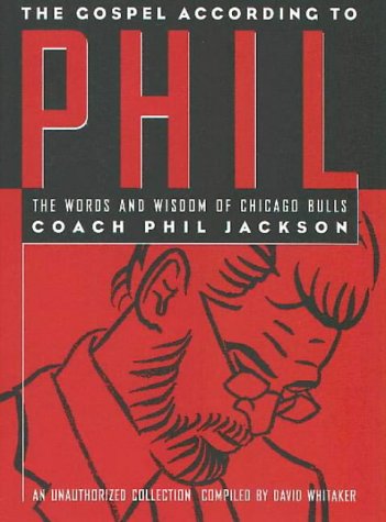 Imagen de archivo de The Gospel According to Phil: The Words and Wisdom of Chicago Bulls Coach Phil Jackson : An Unauthorized Collection a la venta por GoodwillNI