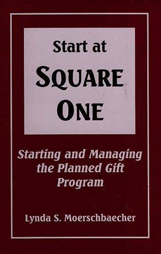 Imagen de archivo de Start at Square One: Starting and Managing the Planned Gift Program a la venta por Bingo Used Books