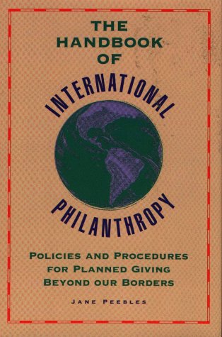 The Handbook of International Philanthropy: Policies and Procedures for Planned Giving Beyond our...