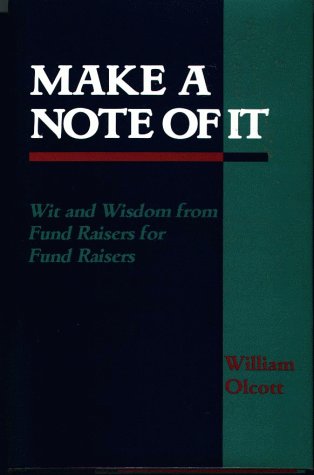 Make a Note of It: Wit and Wisdom from Fund Raisers for Fund Raisers