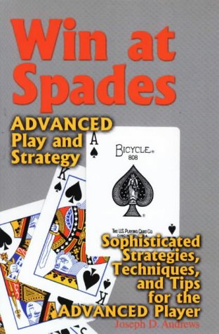 Win at Spades, Advanced Play and Strategy: Sophisticated Strategies, Techniques, and Tips for the Advanced Player - Andrews, Joseph