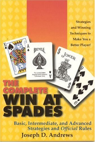 The Complete Win at Spades: Basic, Intermediate and Advanced Strategies and Official Rules