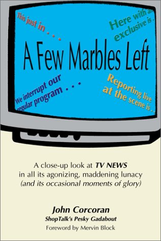 Stock image for A Few Marbles Left : A Close-Up Look at TV News in All Its Agonizing, Maddening Idiocy (Plus Its Occasional Moments of Glory) for sale by Black and Read Books, Music & Games