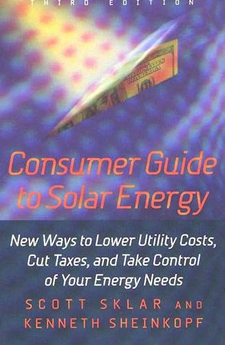 Stock image for Consumer Guide to Solar Energy : New Ways to Lower Utility Costs, Cut Taxes, and Take Control of Your Energy Needs for sale by Better World Books