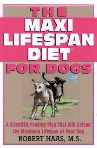 The Maxi Lifespan Diet for Dogs: A Scientific Feeding Plan That Will Extend the Maximum Lifespan of Your Dog (9781566252041) by Haas, Robert