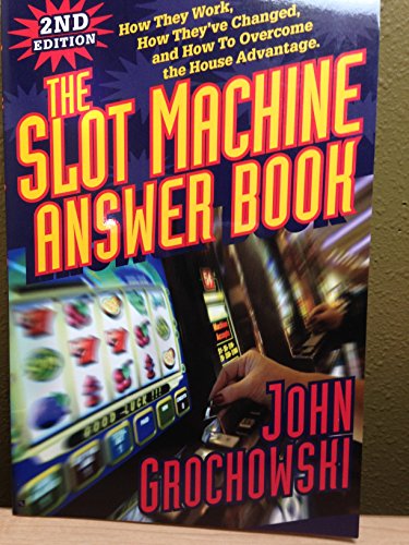 The Slot Machine Answer Book: How They Work, How They've Changed and How to Overcome the House Advantage (9781566252355) by Grochowski, John