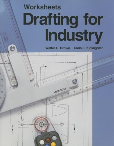 Drafting for Industry (Worksheets) (9781566370493) by Brown, Walter C; Kicklighter Ed D, Clois E