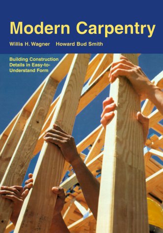 Stock image for Modern Carpentry : Building Construction Details In Easy-To-Understand Form ; 9781566375696 ; 156637569X for sale by APlus Textbooks