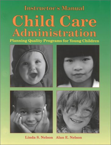 Child Care Administration: Instructor's Manual (9781566377218) by Nelson, Linda S; Nelson, Alan E