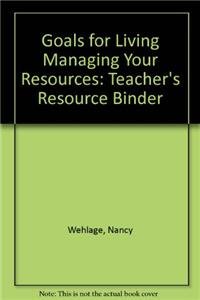 Goals for Living Managing Your Resources: Teacher's Resource Binder (9781566377645) by Wehlage, Nancy; Larson-Kennedy, Mary; Kennedy, Mary