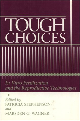 Tough Choices: In Vitro Fertilization and the Reproductive Technologies (Health Society And Policy) (9781566390606) by Stephenson, Patricia