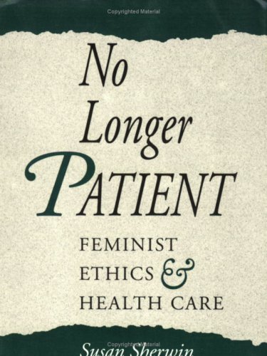 

No Longer Patient: Feminist Ethics and Health Care
