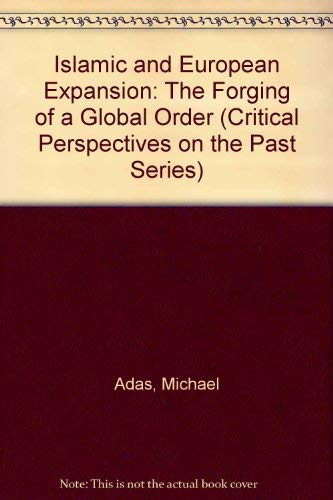 Islamic and European Expansion: The Forging of a Global Order (Critical Perspectives On The P) (9781566390675) by Adas, Michael