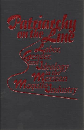 9781566391962: Patriarchy On The Line: Labor, Gender, and Ideology in the Mexican Maquila Industry