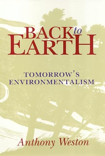 Back to Earth: Tomorrow's Environmentalism (9781566392365) by Weston, Anthony