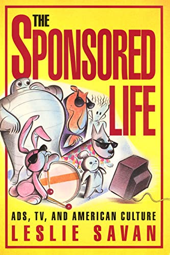 Stock image for The Sponsored Life : Ads, TV, and American Culture (Culture and the Moving Image Ser.) for sale by Murphy-Brookfield Books