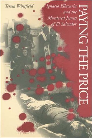 Paying the Price: Ignacio Ellacuría and the Murdered Jesuits of El Salvador - Teresa Whitfield