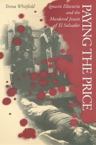 Paying the Price: Ignacio Ellacuria and the Murdered Jesuits of El Salvador