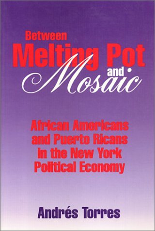 Stock image for Between Melting Pot and Mosaic : African American and Puerto Ricans in the New York Political Economy for sale by Better World Books: West