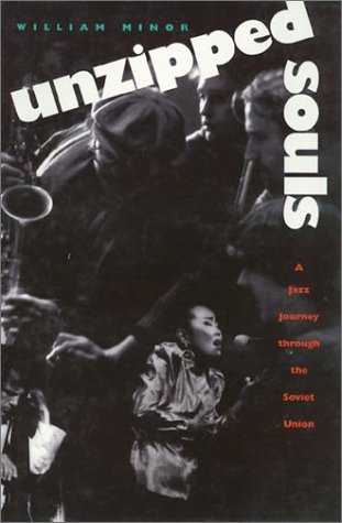 Beispielbild fr Unzipped Souls - A Jazz Journey Through the Soviet union zum Verkauf von Books of the Smoky Mountains