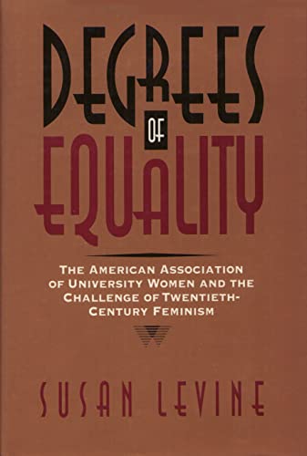 Beispielbild fr Degrees of Equality: The American Association of University Women and the Challenge of Twentieth-Century Feminism (Critical Perspectives On The P) zum Verkauf von Wonder Book