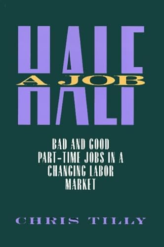 Half A Job: Bad and Good Part-Time Jobs in a Changing Labor Market (9781566393829) by Tilly, Chris