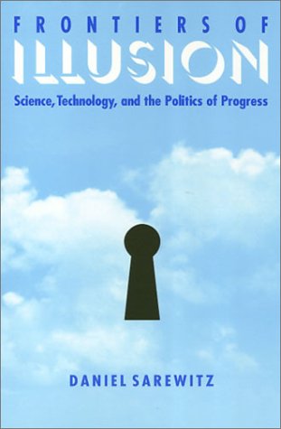 Stock image for Frontiers of Illusion : Science, Technology, and the Politics of Progress for sale by Better World Books