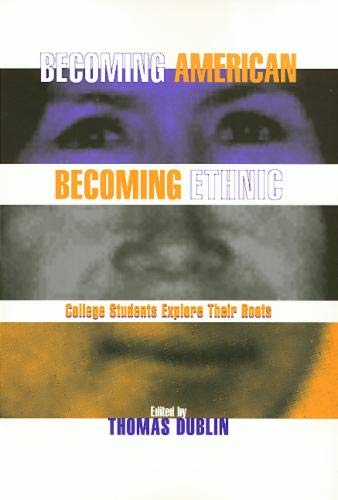 Becoming American, Becoming Ethnic: College Students Explore Their Roots (Critical Perspectives on the Past.) (9781566394390) by Dublin, Thomas