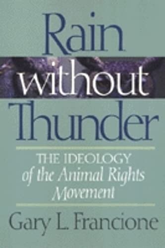 Imagen de archivo de Rain Without Thunder: The Ideology of the Animal Rights Movement a la venta por ZBK Books