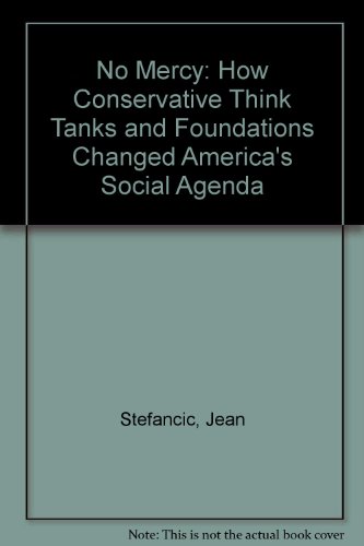 No Mercy: How Conservative Think Tanks and Foundations Have Changed America's Social Agenda (9781566394703) by Stefancic, Jean; Delgado, Richard