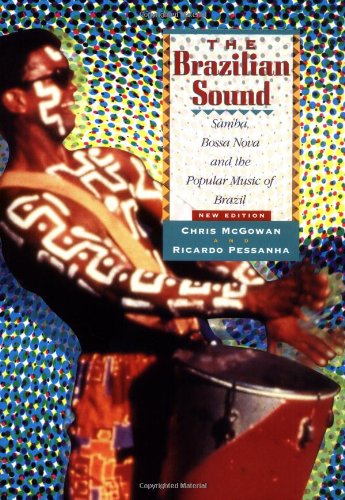 The Brazilian Sound: Samba, Bossa Nova, and the Popular Music of Brazil - McGowan, Chris; Pessanha, Ricardo