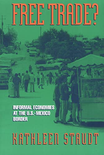Stock image for Free Trade : Informal Economies at the U. S. -Mexico Border for sale by Better World Books: West