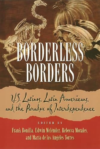 Borderless Borders : U. S. Latinos, Latin Americans, and the Paradox of Interdependence