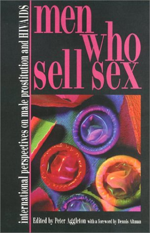 Men Who Sell Sex: International Perspectives on Male Prostitution and AIDS - Aggleton, Peter