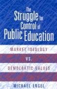 9781566397414: The Struggle for Control of Public Education: Market Ideology Vs. Democratic Values