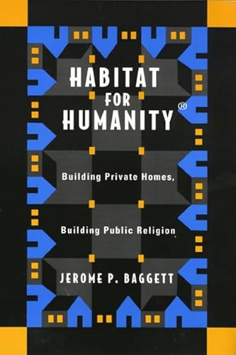 Beispielbild fr Habitat for Humanity: Building Private Homes, Building Public Religion zum Verkauf von ThriftBooks-Atlanta