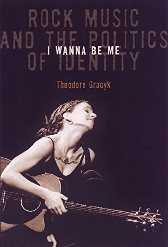 Beispielbild fr I Wanna Be Me : Rock Music and the Politics of Identity zum Verkauf von Better World Books