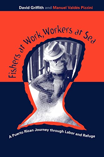 Fishers At Work, Workers At Sea: Puerto Rican Journey Thru Labor & Refuge (9781566399111) by Griffith, David