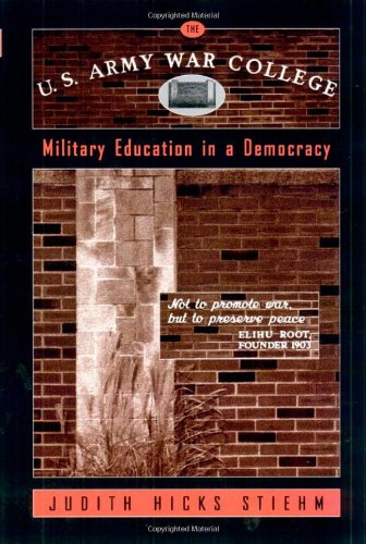 Imagen de archivo de The U.S. Army War College: Military Education in a Democracy a la venta por Irish Booksellers