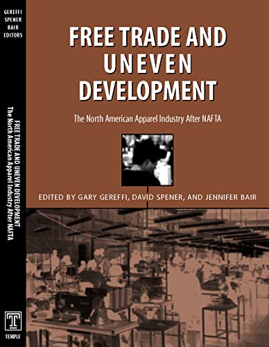 Free Trade & Uneven Development: North American Apparel Industry After Nafta (9781566399685) by Gereffi, Gary